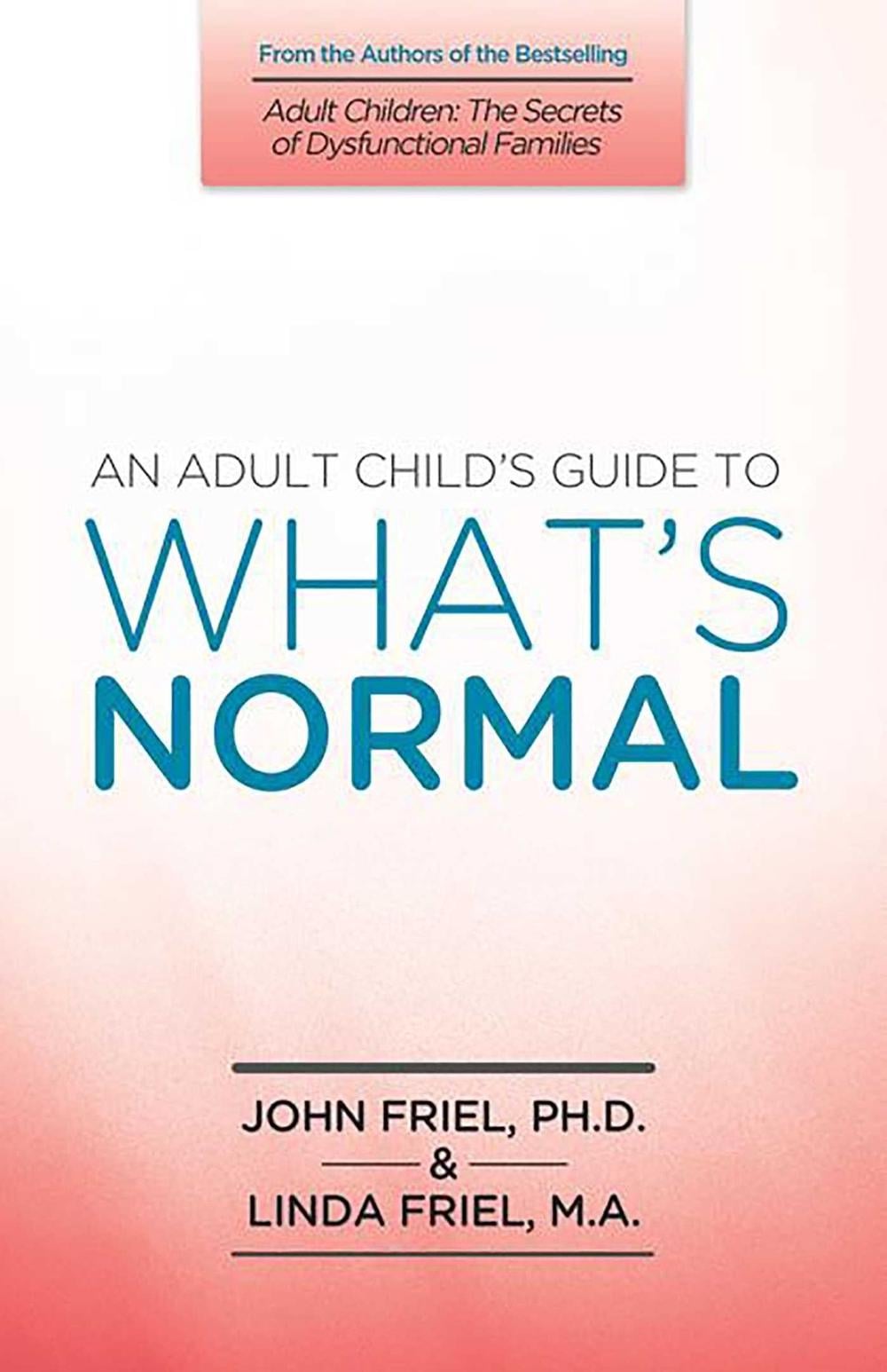 An Adult Child's Guide to What's Normal by John Friel - ISBN: 9781558740907
