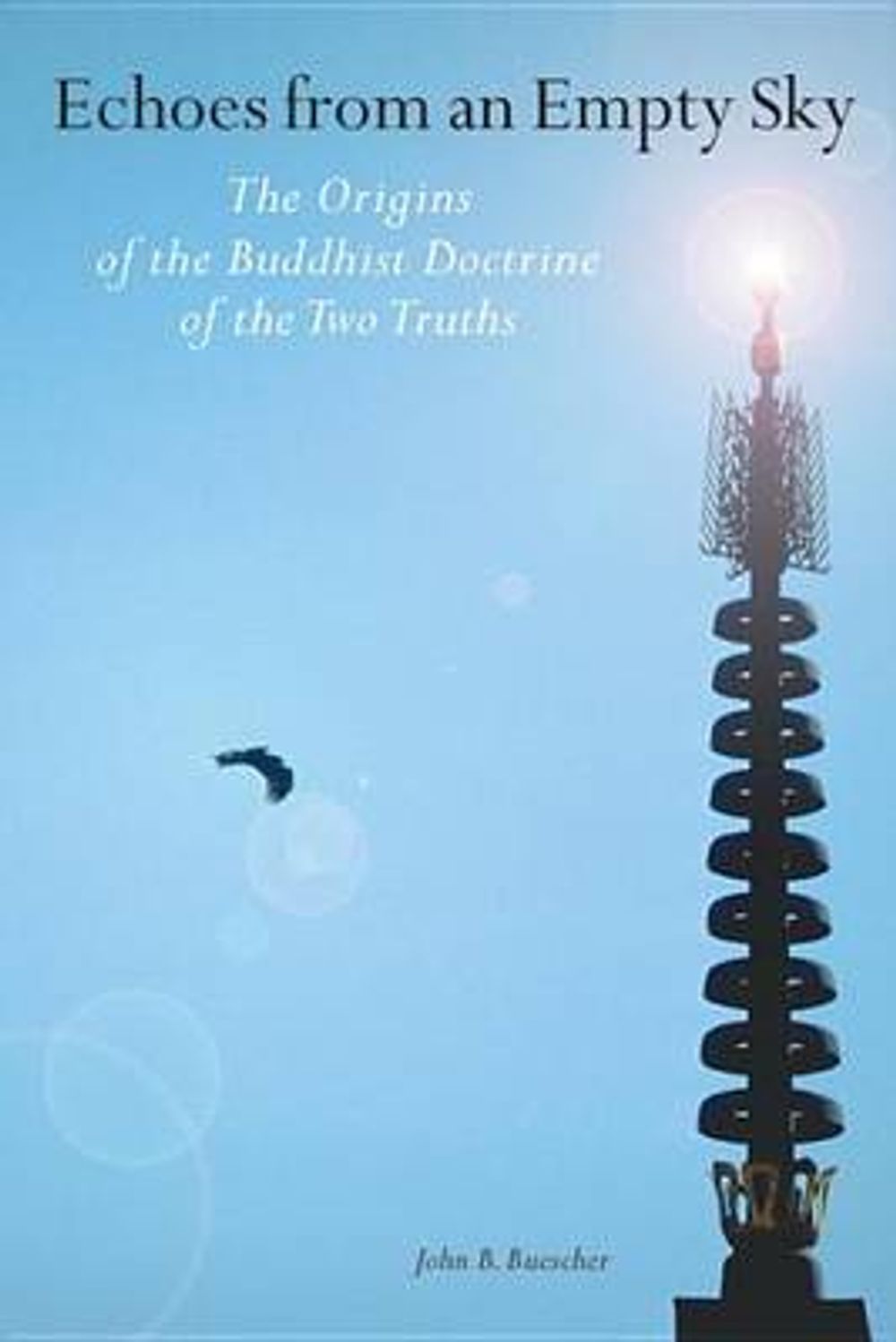 Echoes from an Empty Sky: The Origins of the Buddhist Doctrine of the Two Truths by John B. Buescher - ISBN: 9781559392204