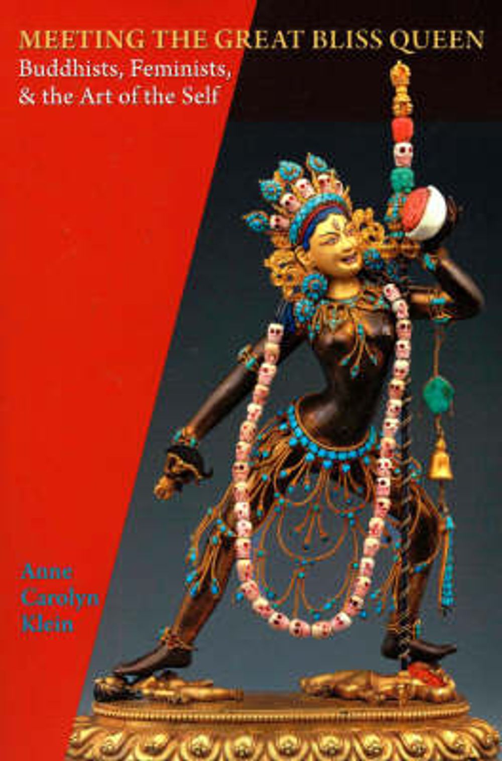 Meeting the Great Bliss Queen: Buddhists, Feminists, and the Art of the Self by Anne Carolyn Klein - ISBN: 9781559392914