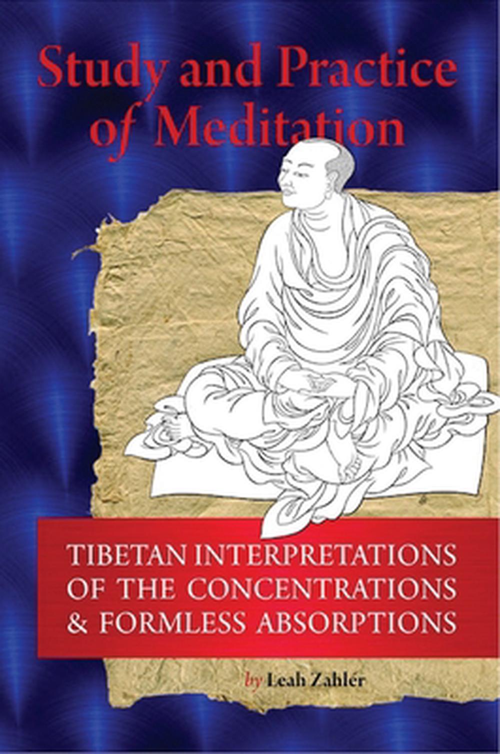Study and Practice of Meditation: Tibetan Interpretations of the Concentrations and Formless Absorptions by Leah Zahler - ISBN: 9781559393256