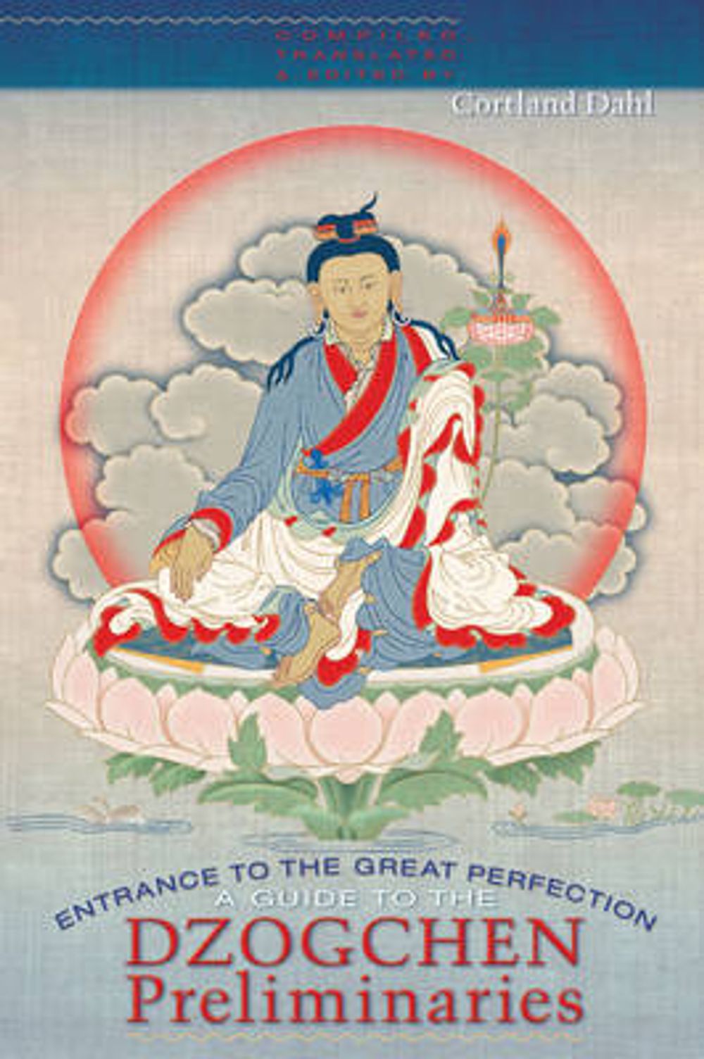 Entrance to the Great Perfection: A Guide to the Dzogchen Preliminary Practices by Cortland Dahl - ISBN: 9781559393393