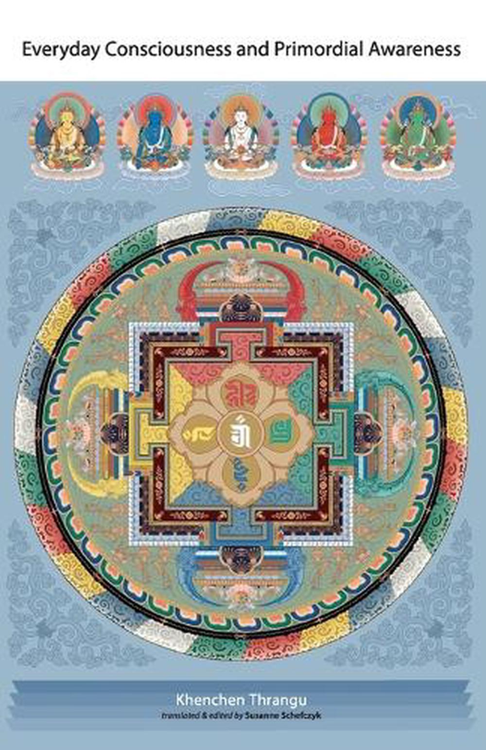 Everyday Consciousness and Primordial Awareness by Khenchen Thrangu - ISBN: 9781559393799
