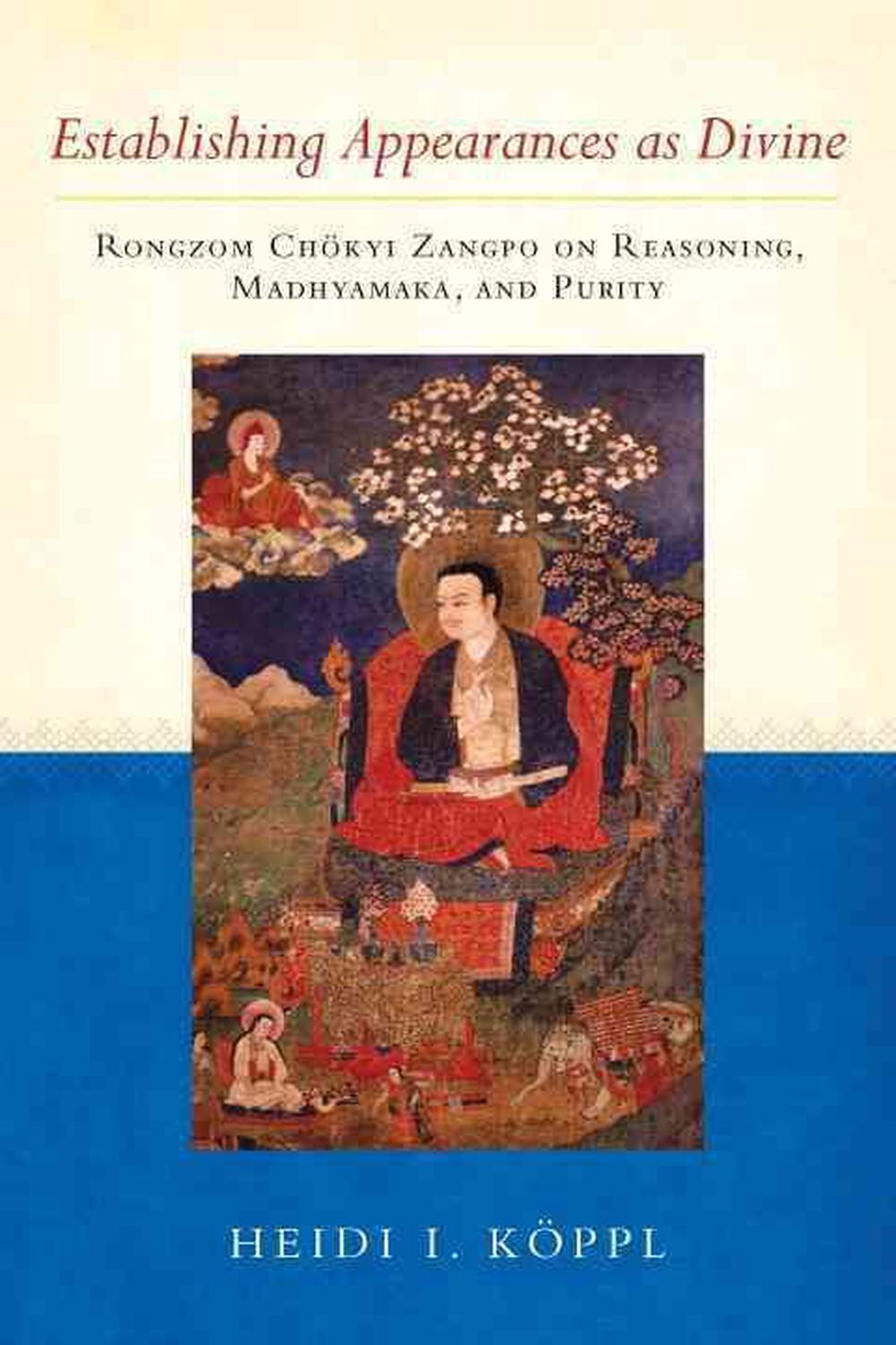 Establishing Appearances as Divine Rongzom Chokyi Zangpo on Reasoning