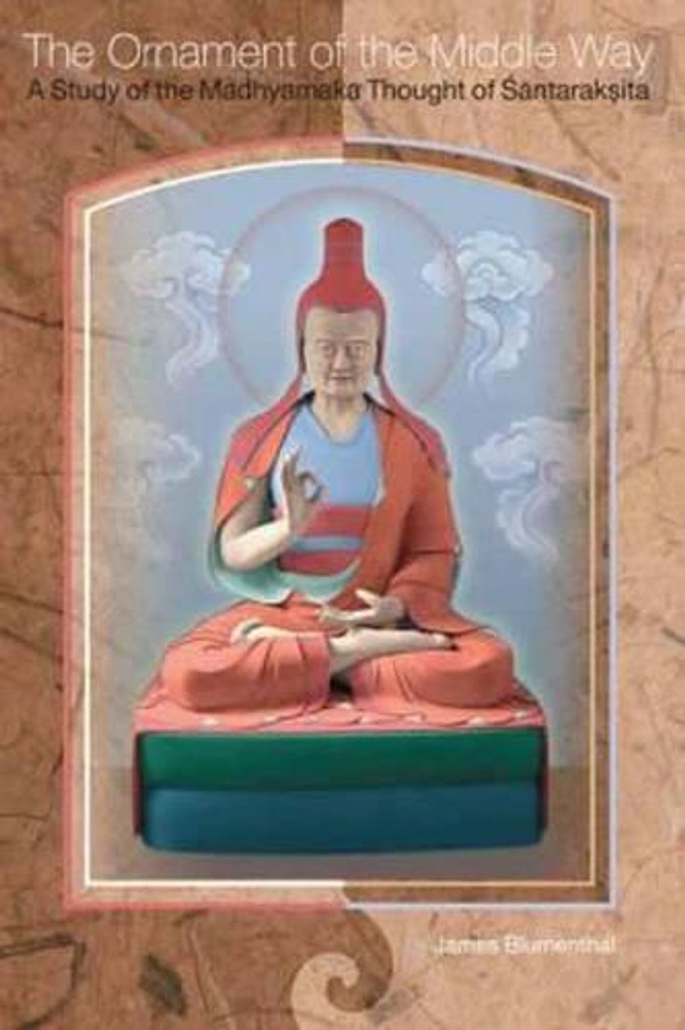 The Ornament of the Middle Way: A Study of the Madhyamaka Thought of Santaraksita by James Blumenthal - ISBN: 9781559394307