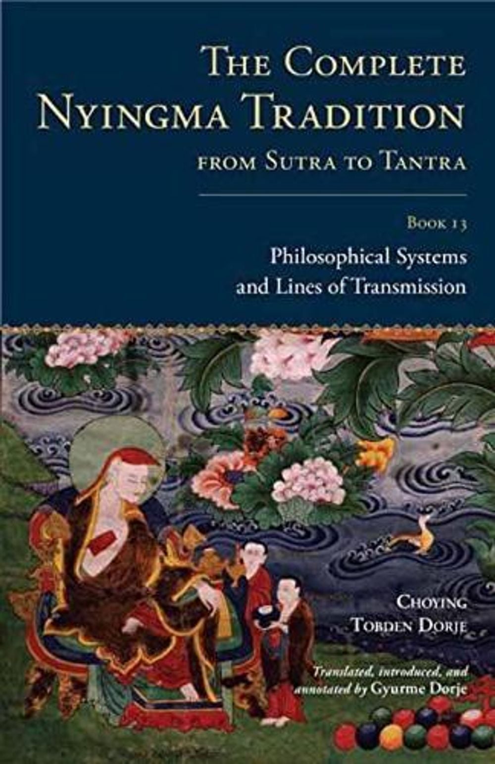 The Complete Nyingma Tradition from Sutra to Tantra, Book 13 by Choying Tobden Dorje - ISBN: 9781559394604