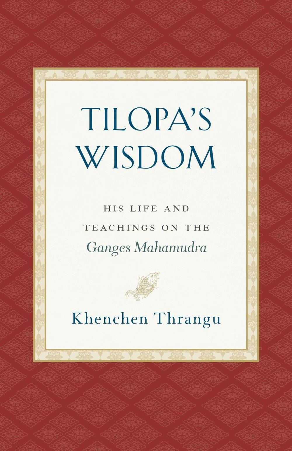 Tilopa's Wisdom by Khenchen Thrangu - ISBN: 9781559394871