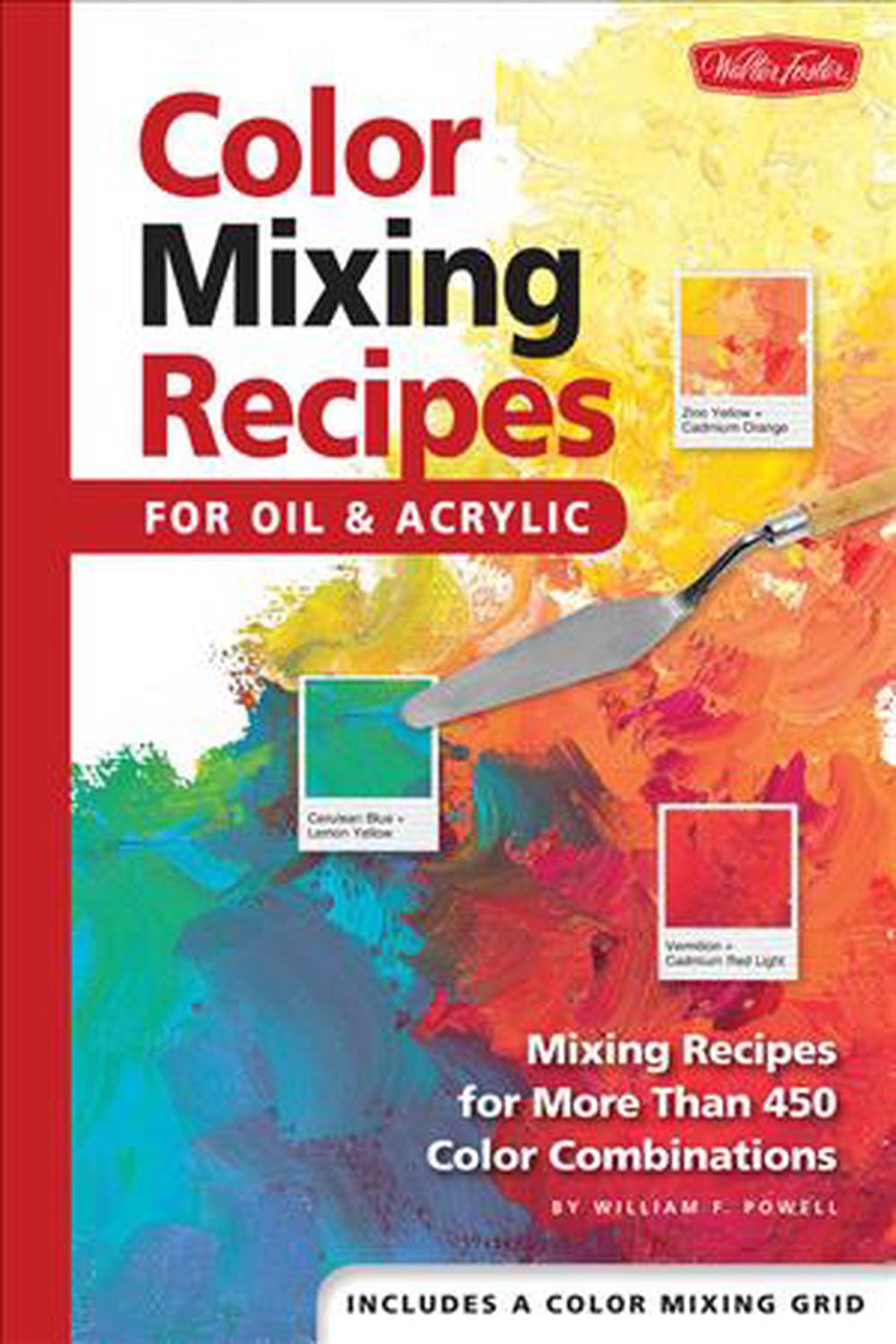 Color Mixing Recipes For Oil and Acrylic by William F. Powell, Spiral