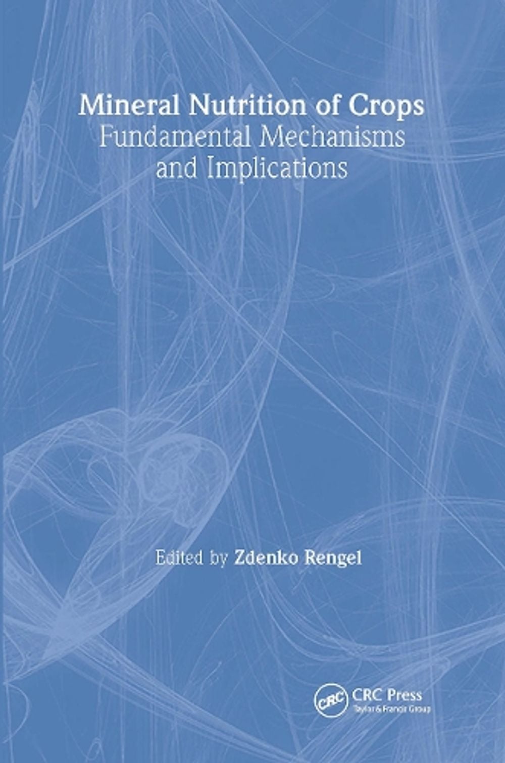 Mineral Nutrition of Crops, 1st Edition by Zdenko Rengel - ISBN: 9781560228806
