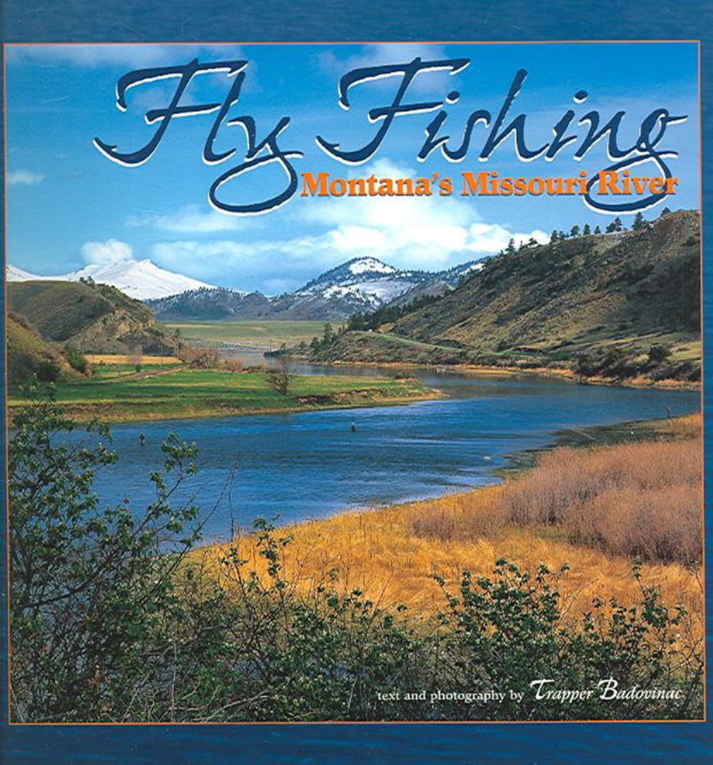 Fly Fishing Montana's Missouri River by Trapper Badovinac, Hardcover