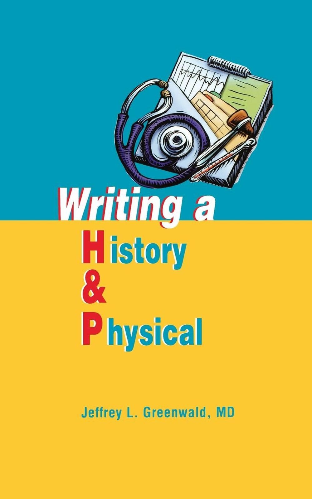 Writing a History and Physical, 1st Edition by Jeffrey L. Greenwald - ISBN: 9781560536024