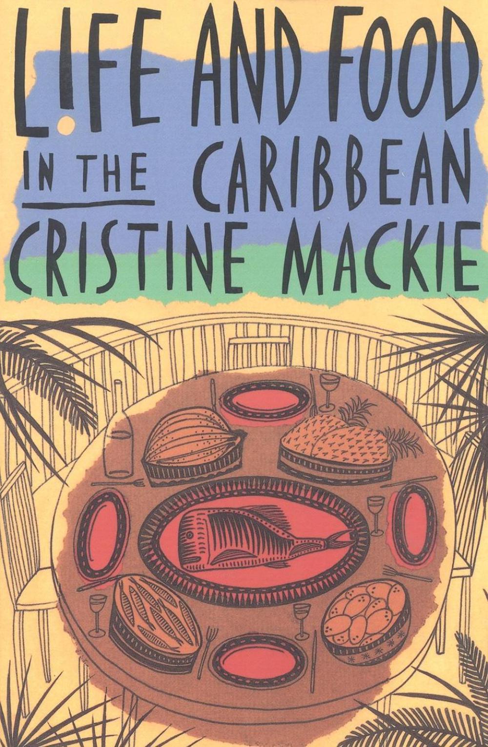 Life and Food in the Caribbean by Cristine Mackie - ISBN: 9781561310647