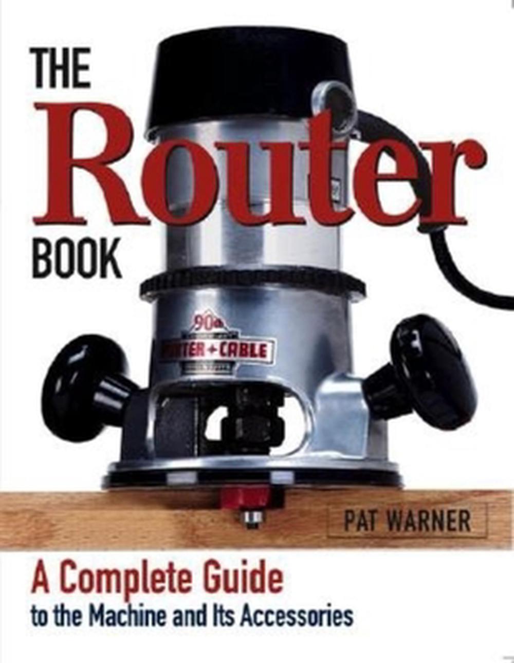 The Router Book: A Complete Guide to the Router and Its Accessories, 9781561584239
