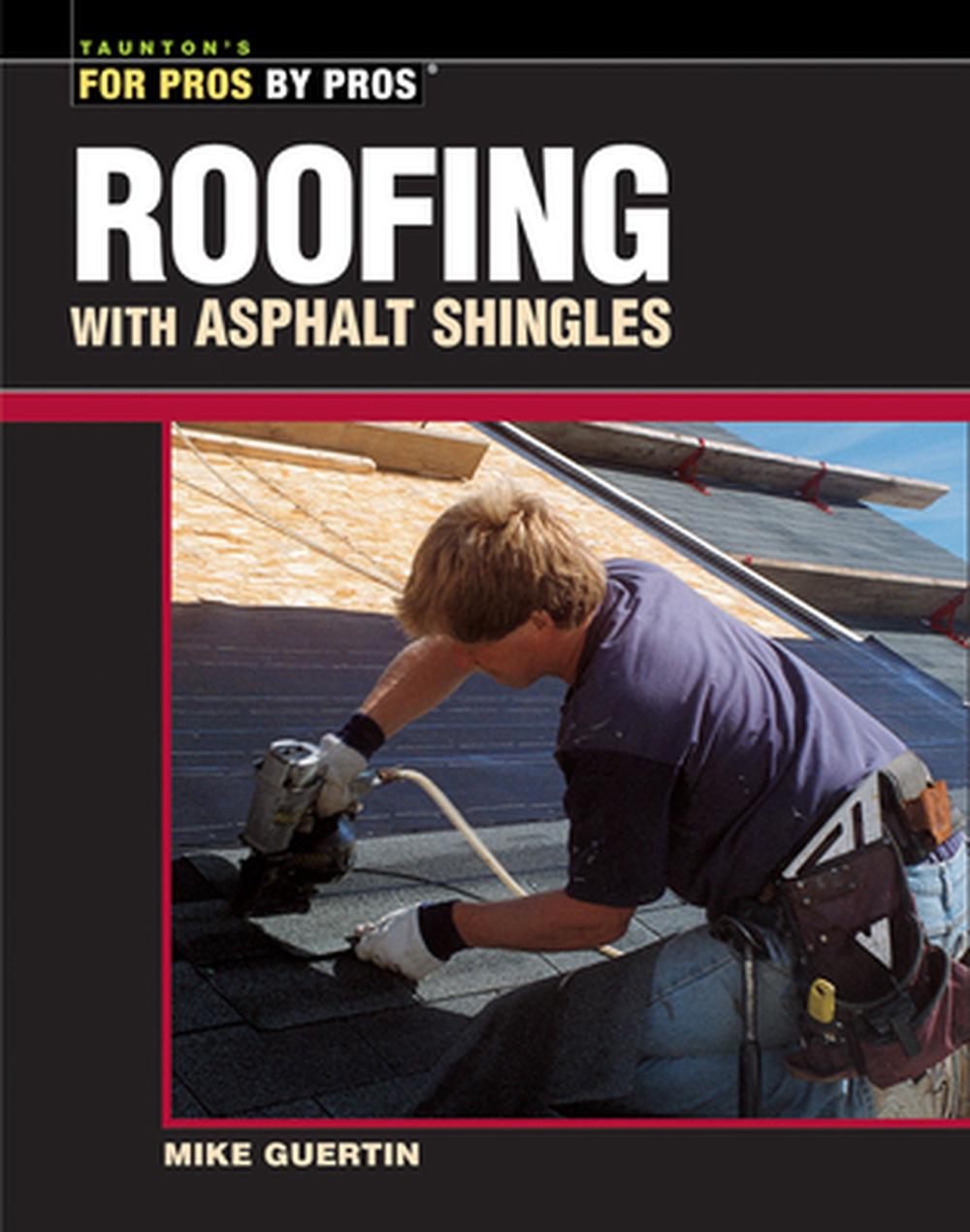 Roofing with Asphalt Shingles by Mike Guertin - ISBN: 9781561585311