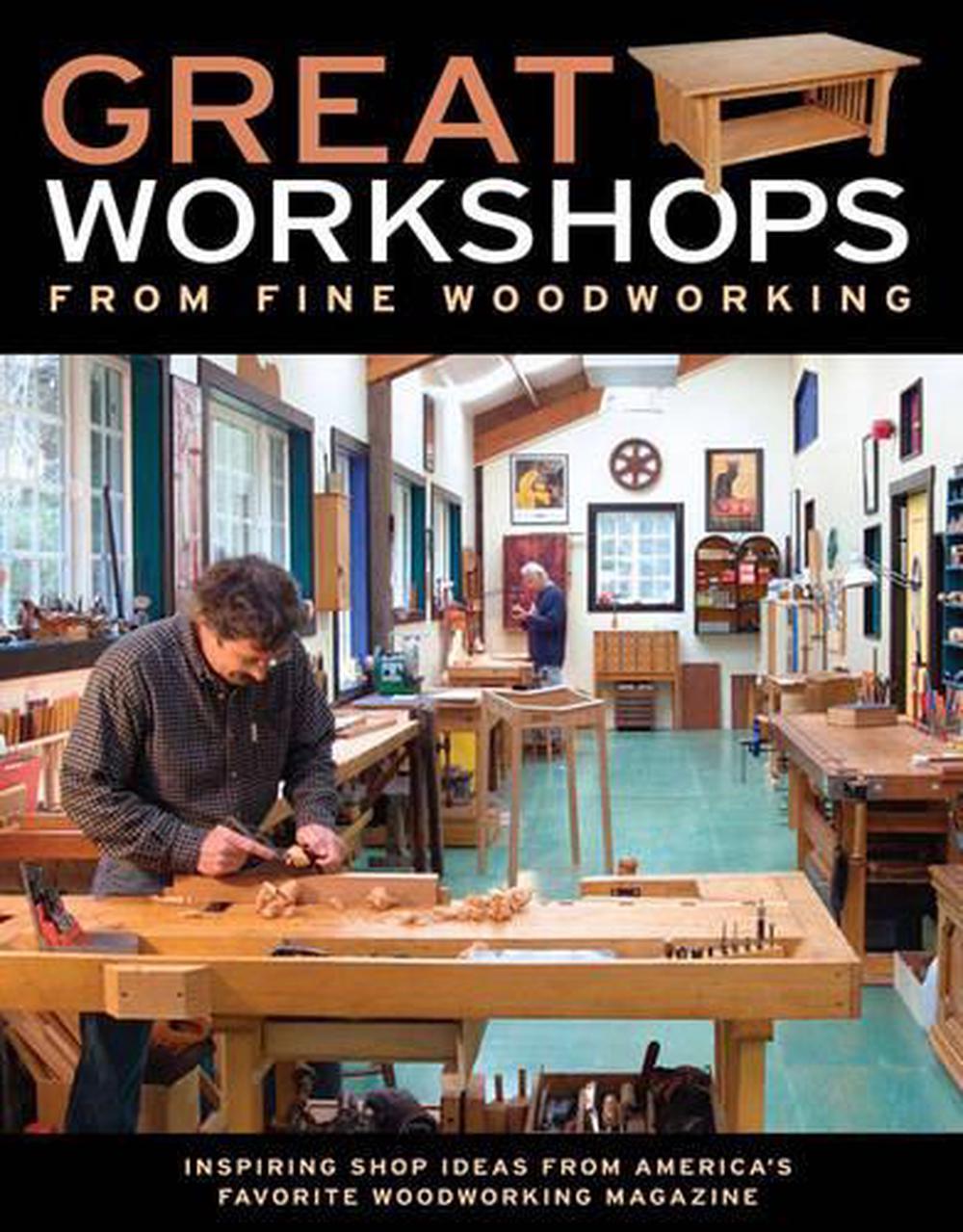 Great Workshops from Fine Woodworking: Inspiring Shop Ideas from Americas Favorite WW Mag, 9781561589494