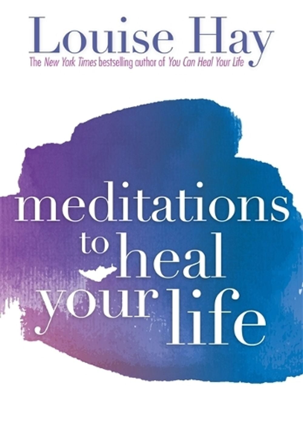 Meditations to Heal Your Life by Louise Hay - ISBN: 9781561706891