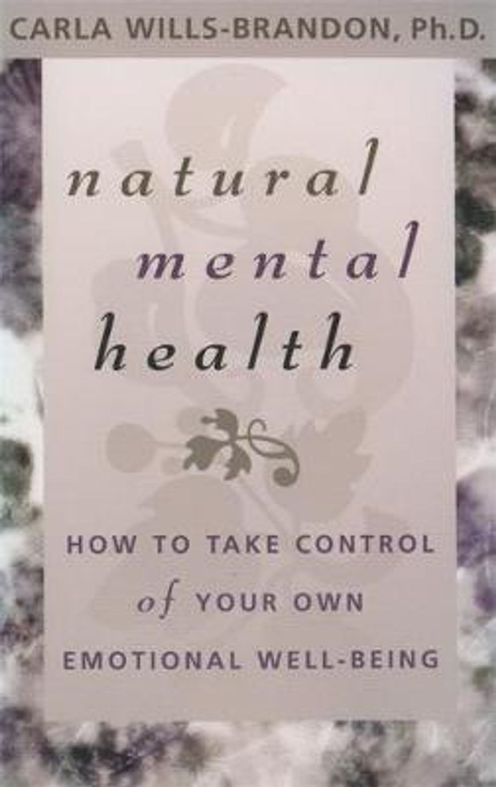 Natural Mental Health: How to Take Control of Your Own Emotional Well-Being by Carla Wills-Brandon - ISBN: 9781561707270