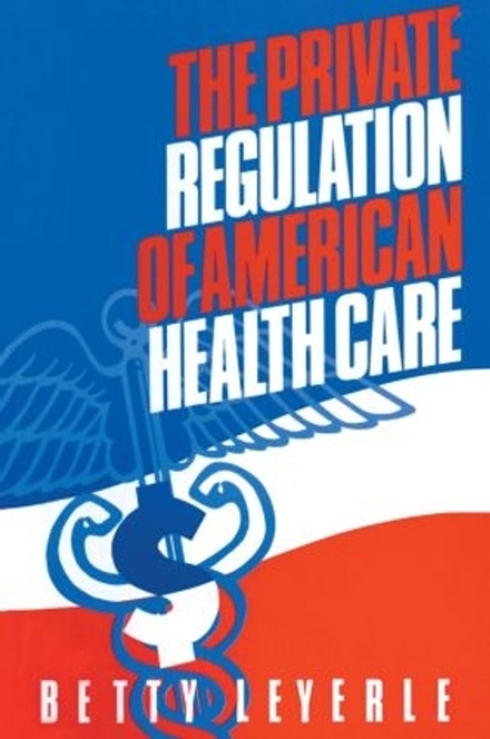 The Private Regulation of American Health Care by Betty Leyerle - ISBN: 9781563242892