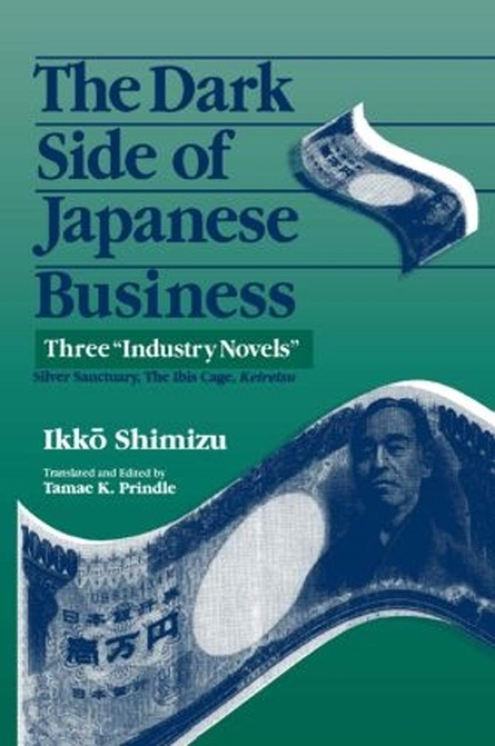 The Dark Side of Japanese Business Three Industry Novels Three