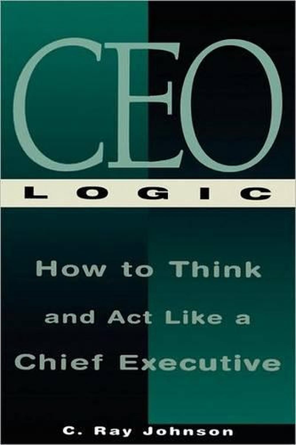 CEO Logic by C.Ray Johnson - ISBN: 9781564143518