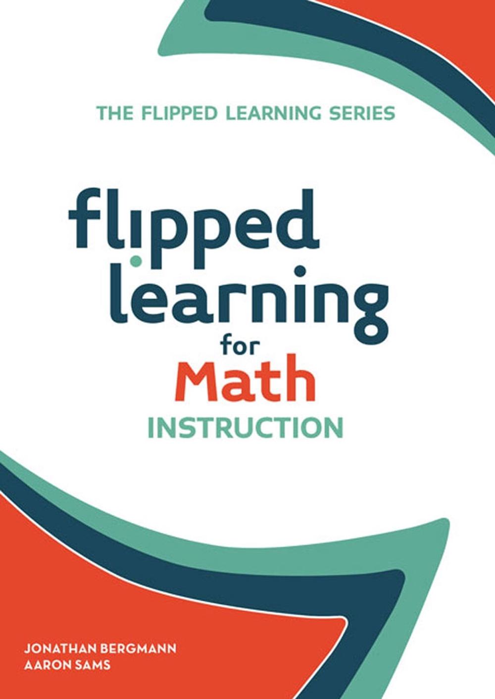 Flipped Learning for Math Instruction by Jonathan Bergmann - ISBN: 9781564843609