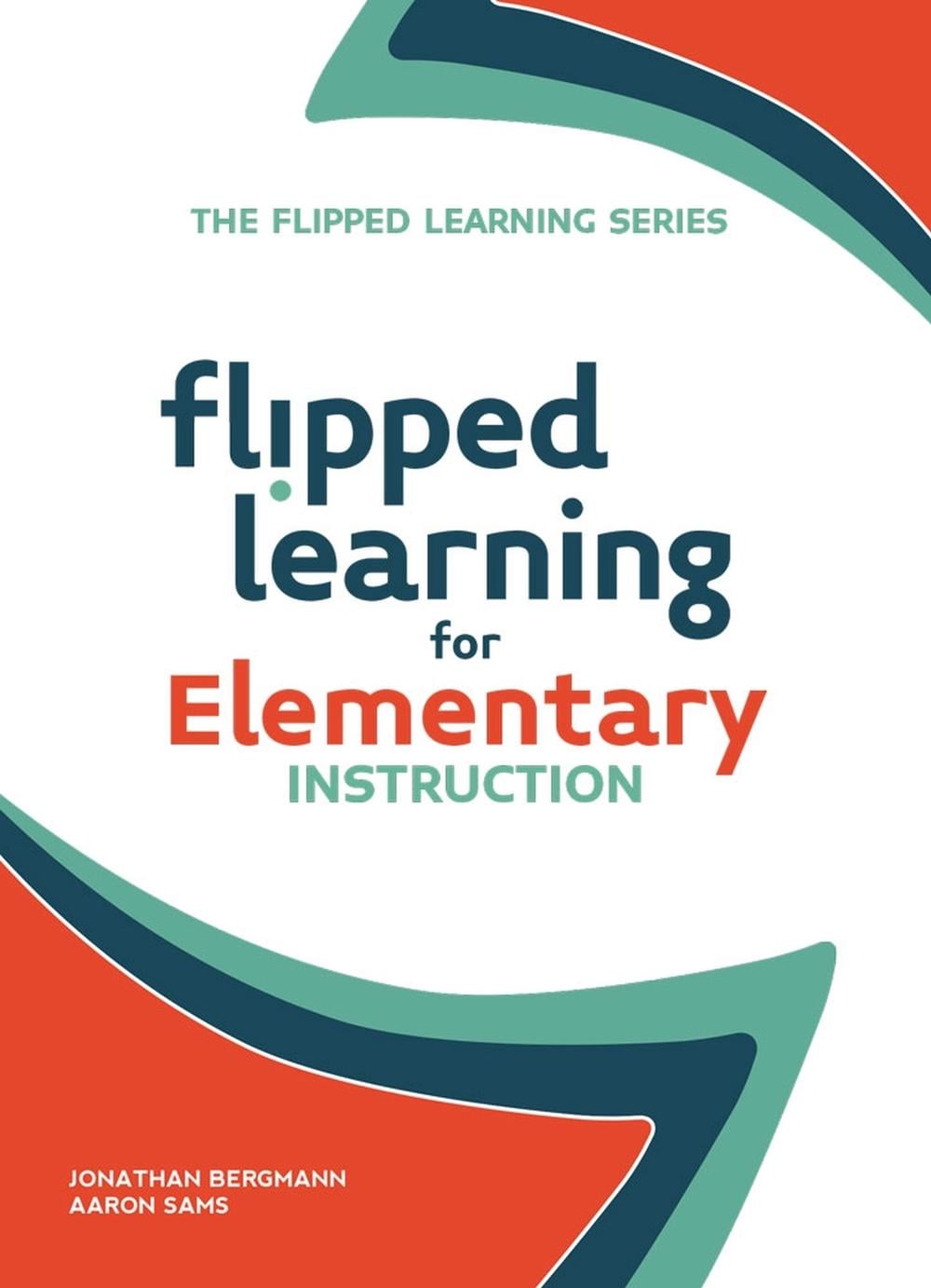 Flipped Learning for Elementary Instruction by Jonathan Bergmann - ISBN: 9781564843630