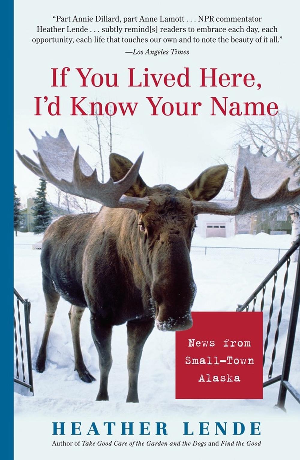 If You Lived Here, I'd Know Your Name by Heather Lende - ISBN: 9781565125247