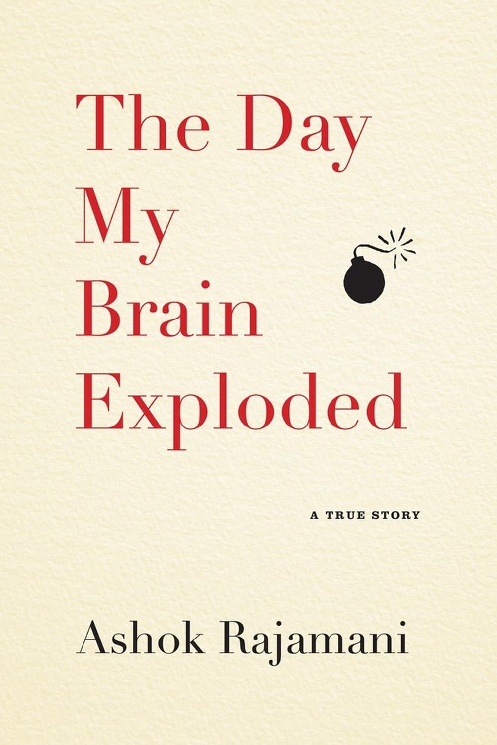 The Day My Brain Exploded by Ashok Rajamani - ISBN: 9781565129979