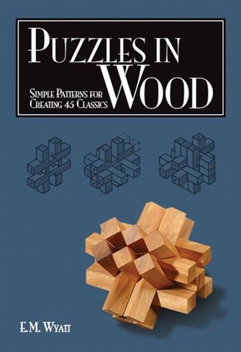 Puzzles in Wood by Edwin Mather Wyatt - ISBN: 9781565233485