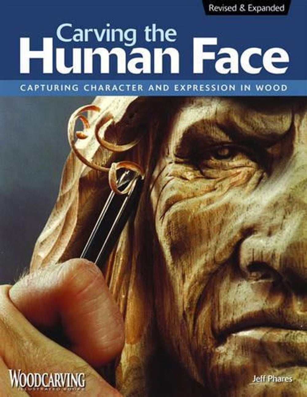 Carving the Human Face: Capturing Character and Expression in Wood by Jeff Phares - ISBN: 9781565234246