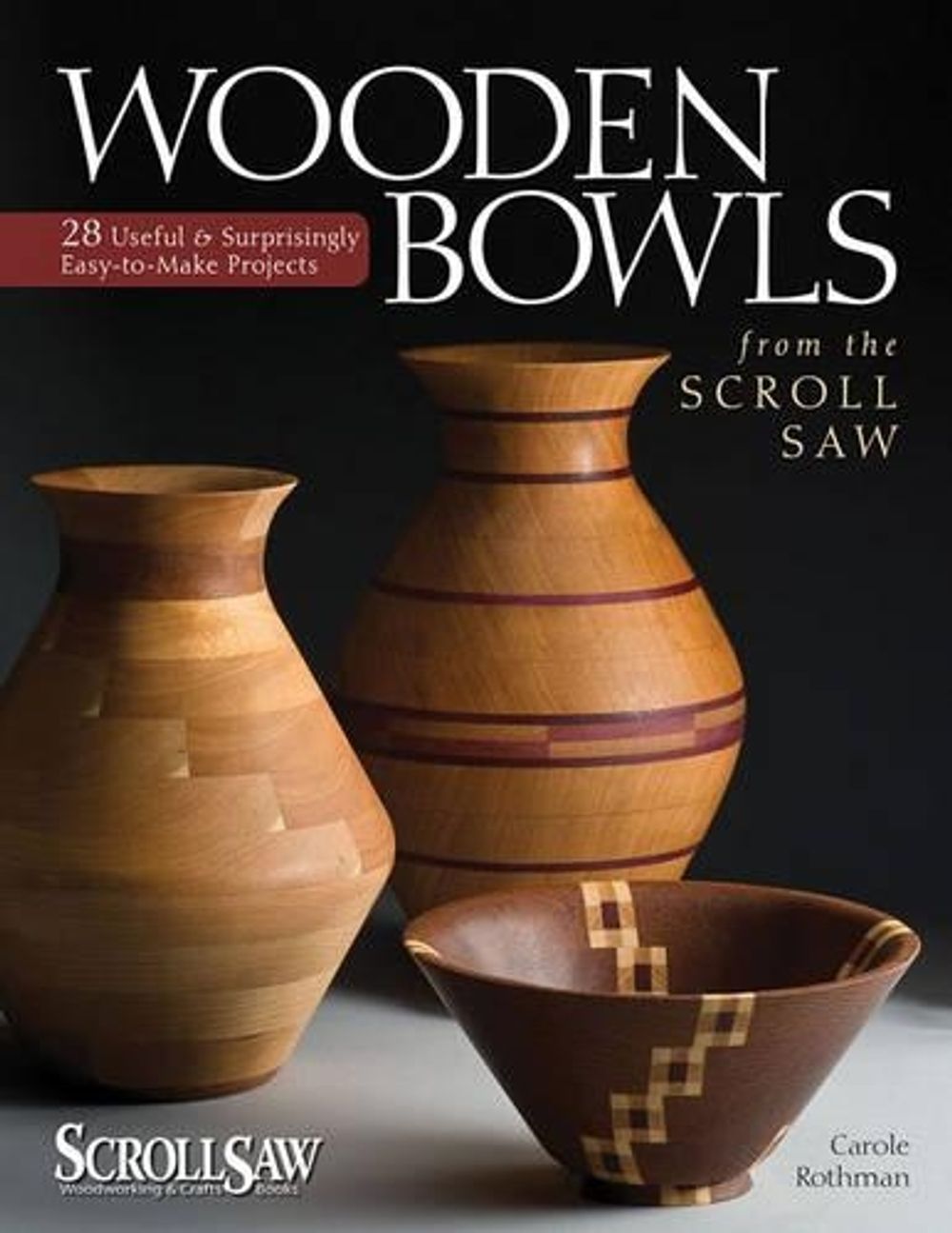 Wooden Bowls from the Scroll Saw by Carole Rothman - ISBN: 9781565234338