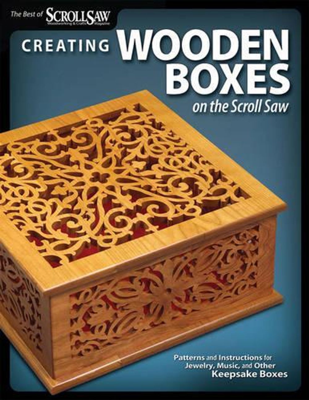 Creating Wooden Boxes on the Scroll Saw by Editors of Scroll Saw Woodworking & Crafts - ISBN: 9781565234444