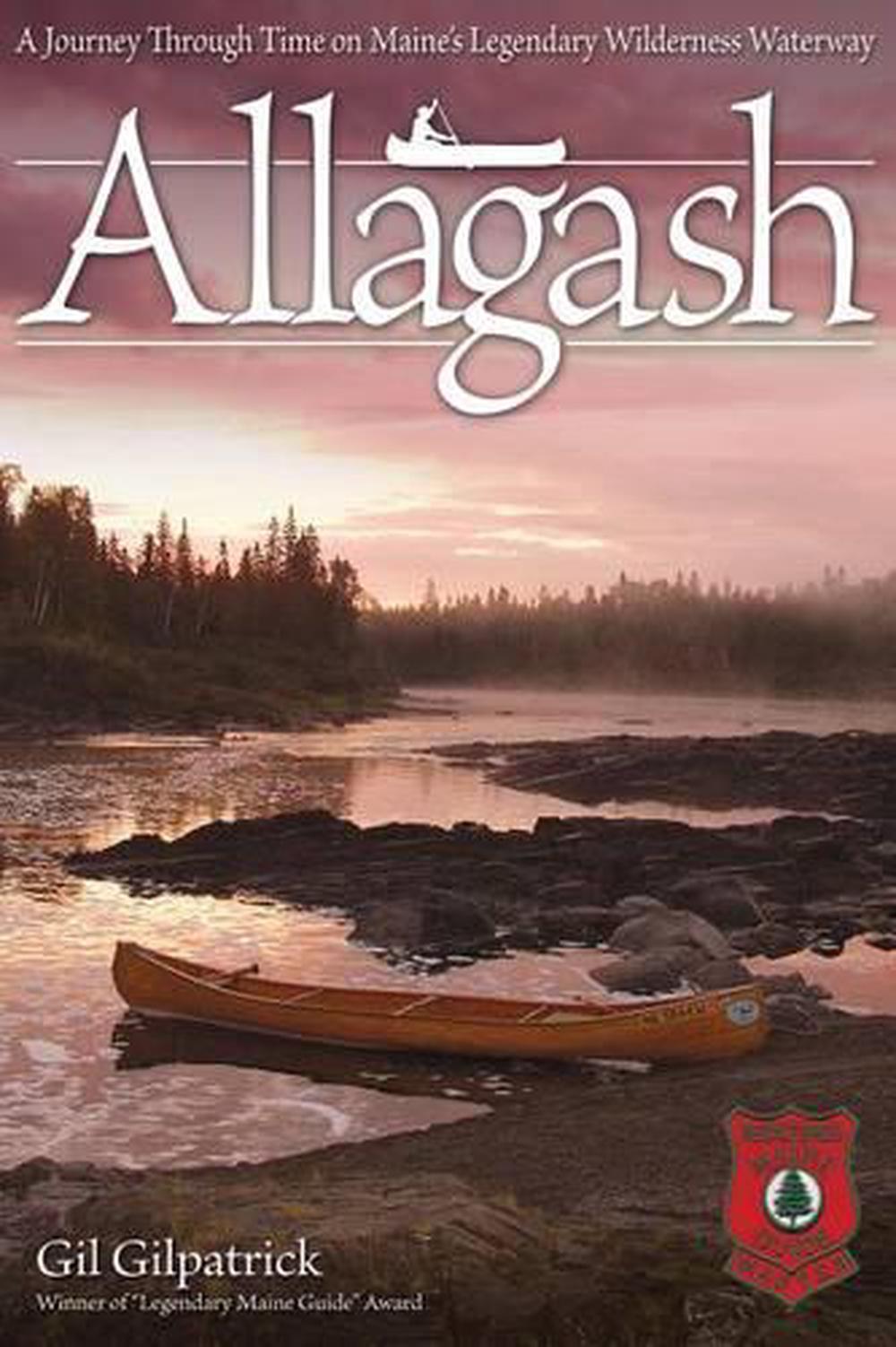 Allagash A Journey Through Time On Maine S Legendary Wilderness   9781565234871 