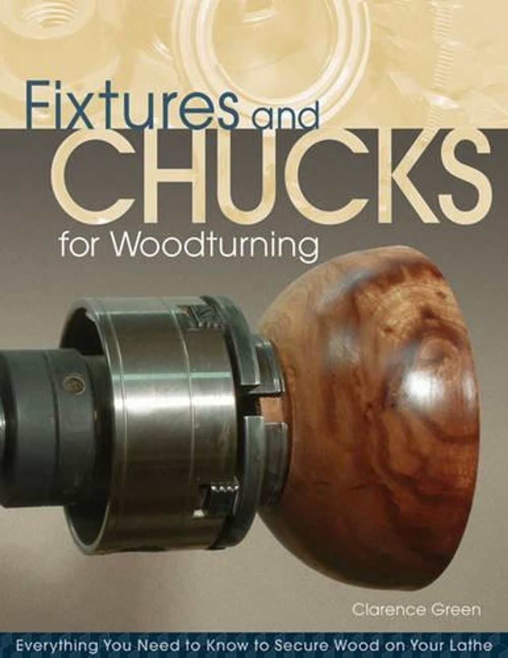 Fixtures and Chucks for Woodturning by Clarence Green - ISBN: 9781565235199