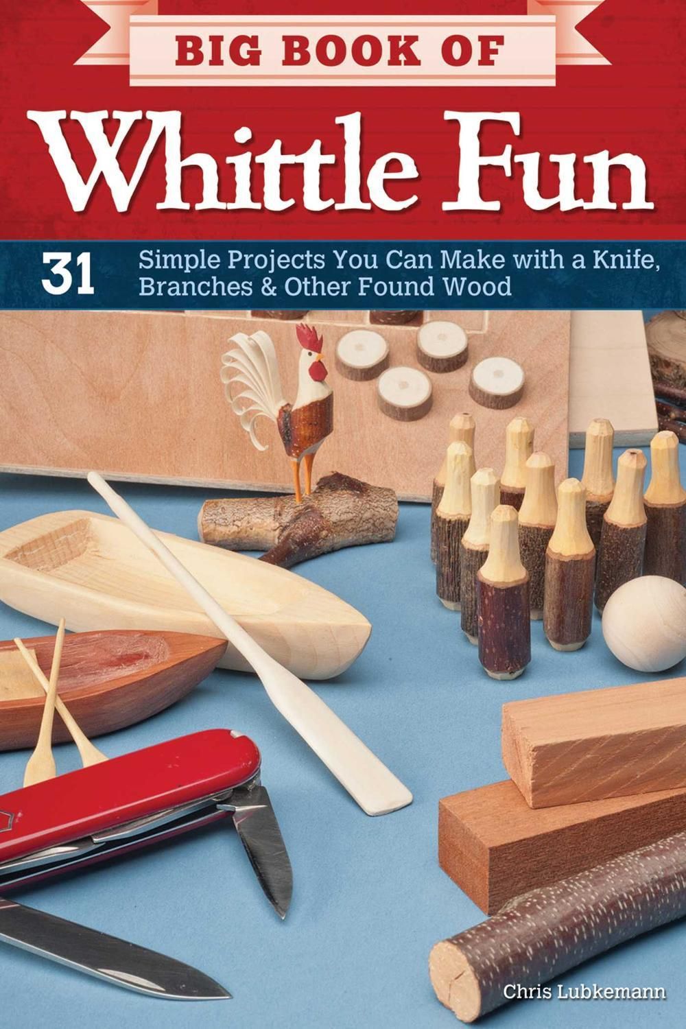 Big Book of Whittle Fun by Chris Lubkemann - ISBN: 9781565235205