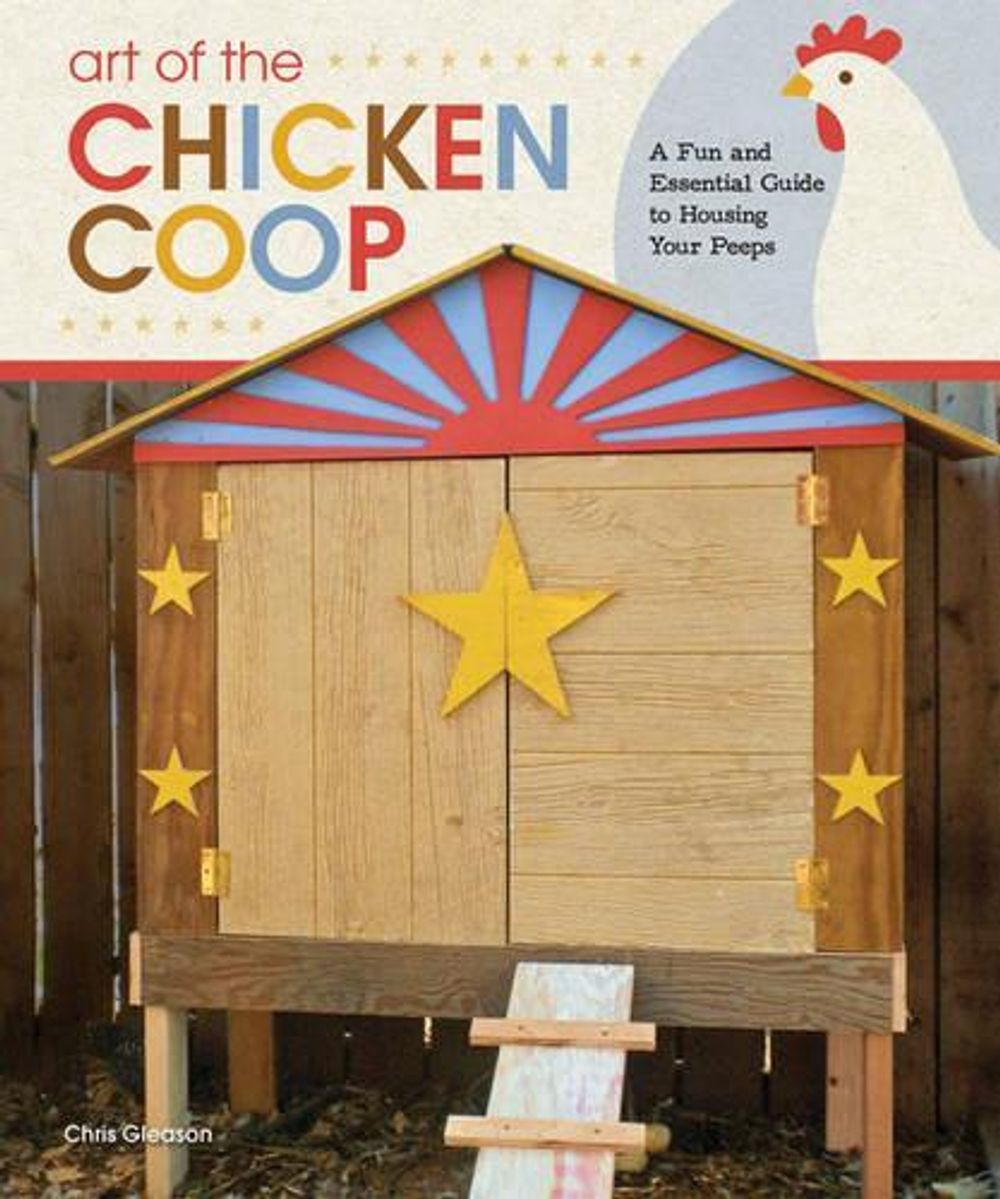Art of the Chicken Coop by Chris Gleason - ISBN: 9781565235427