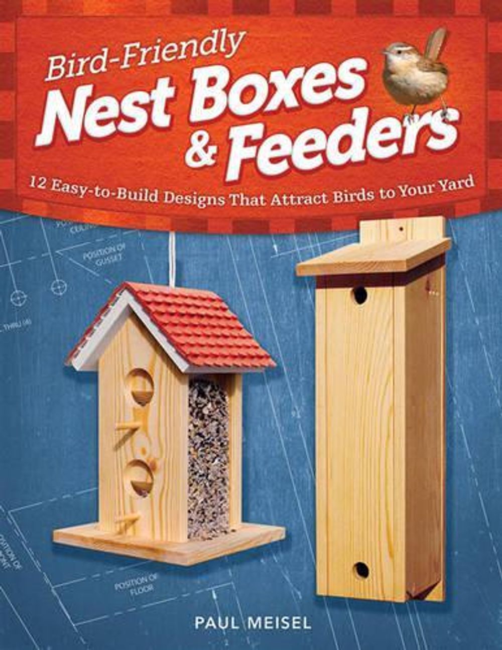 Bird-Friendly Nest Boxes & Feeders by Paul Meisel - ISBN: 9781565236929