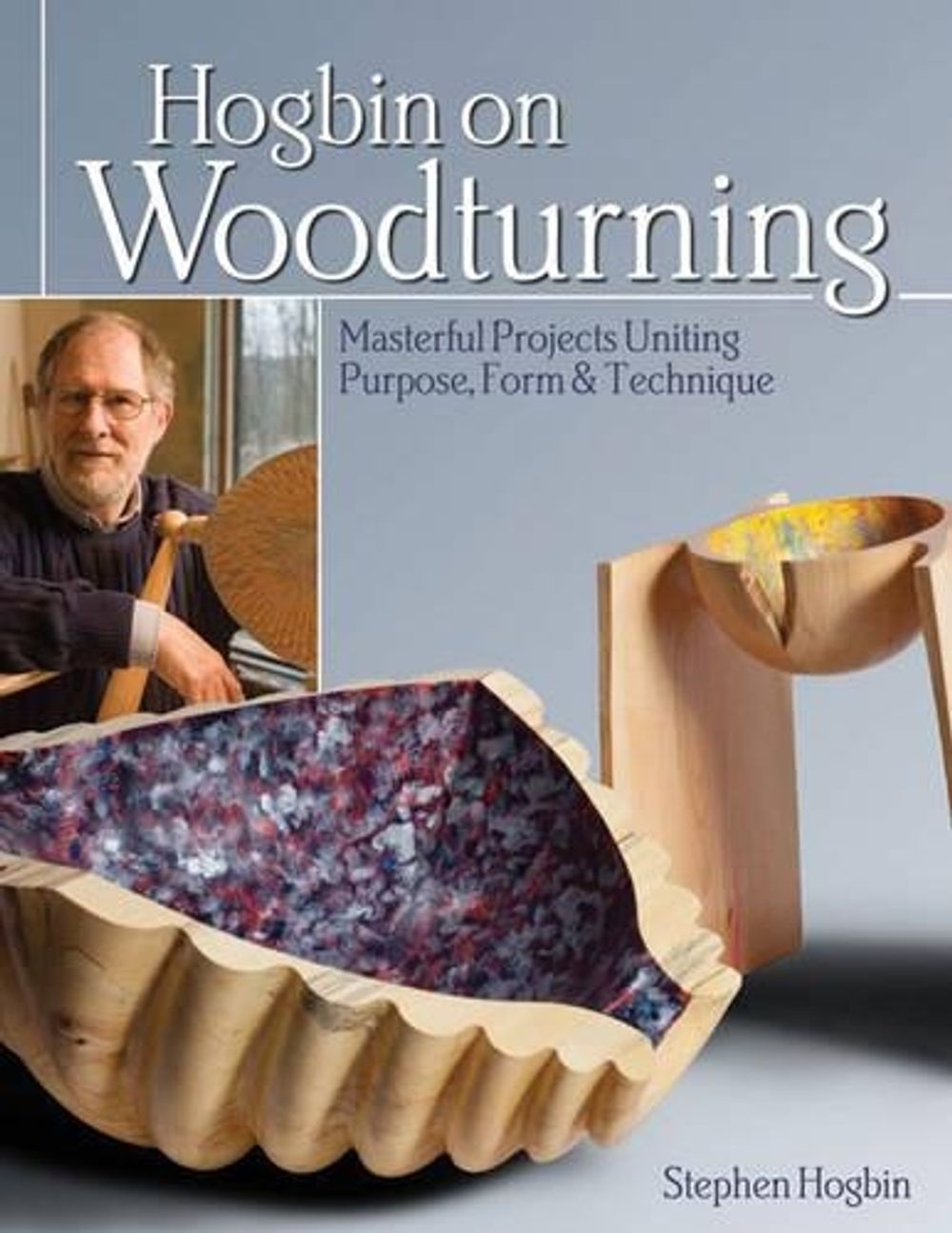 Hogbin on Woodturning by Stephen Hogbin - ISBN: 9781565237520