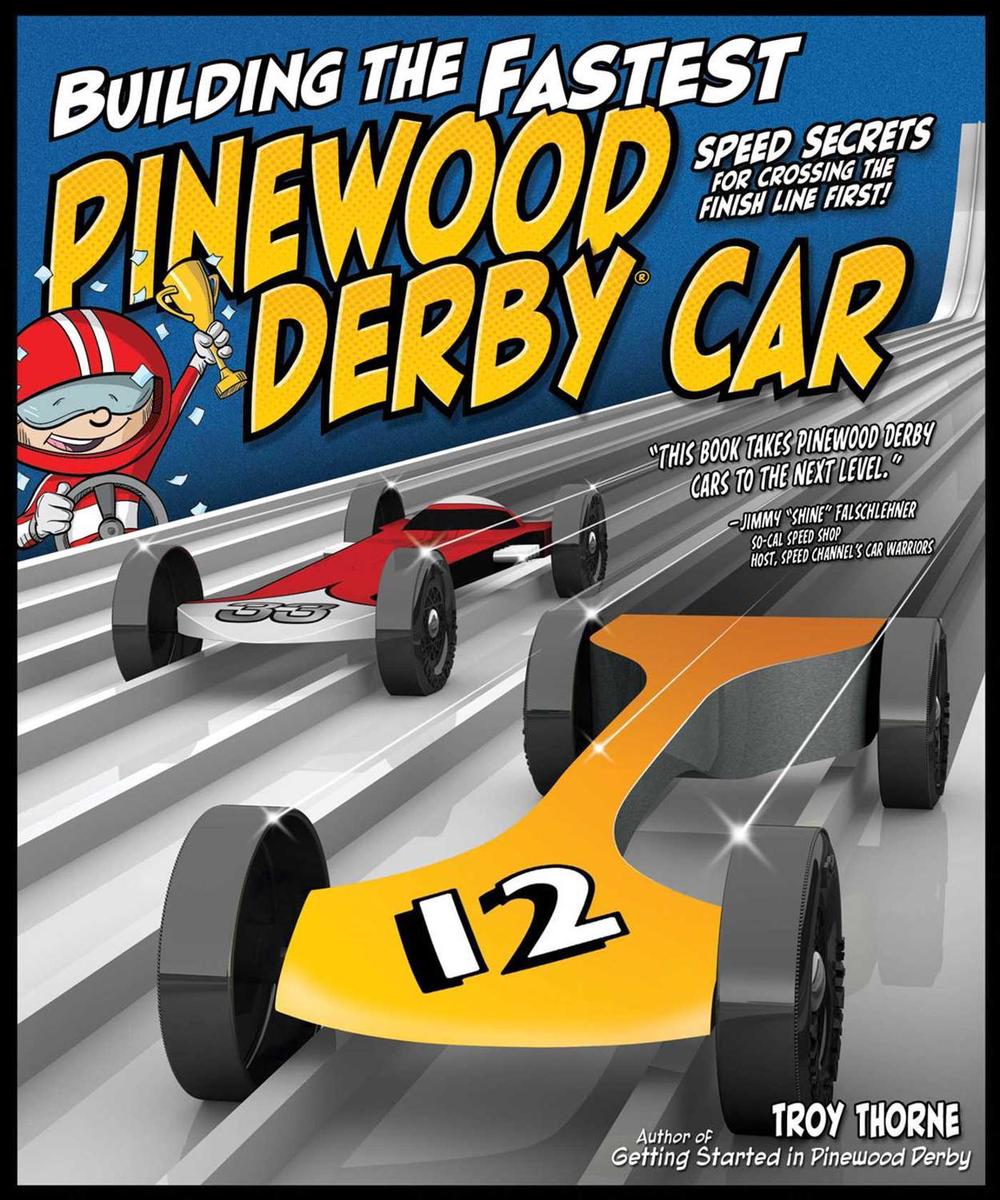 Building the Fastest Pinewood Derby Car by Troy Thorne - ISBN: 9781565237629