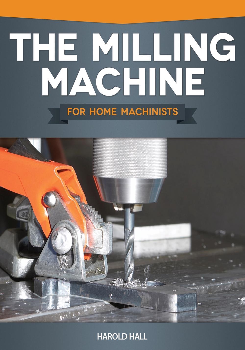 The Milling Machine for Home Machinists, 9781565237698