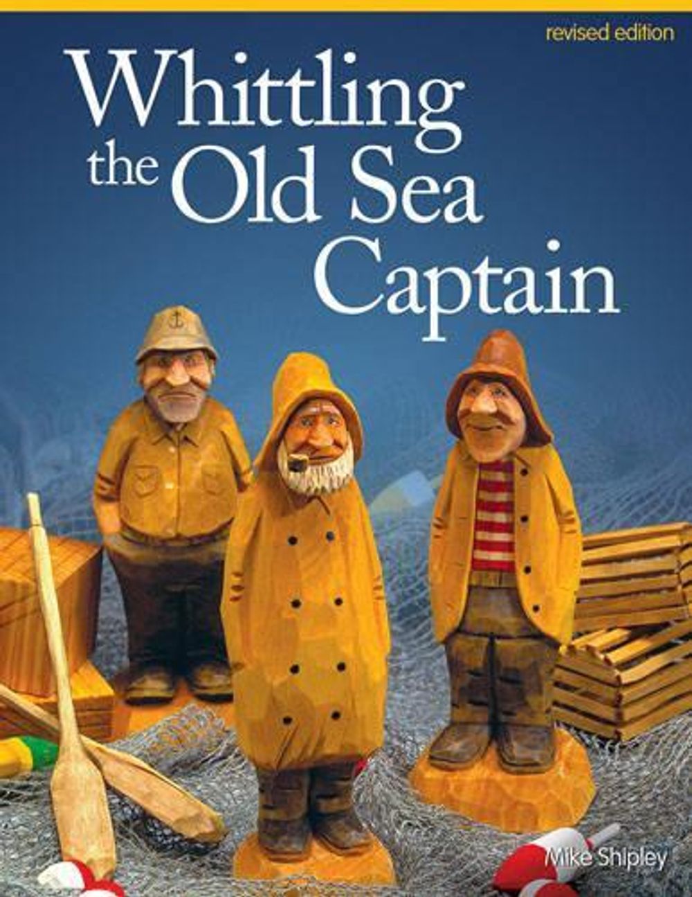 Whittling the Old Sea Captain, Revised Edition by Mike Shipley - ISBN: 9781565238152