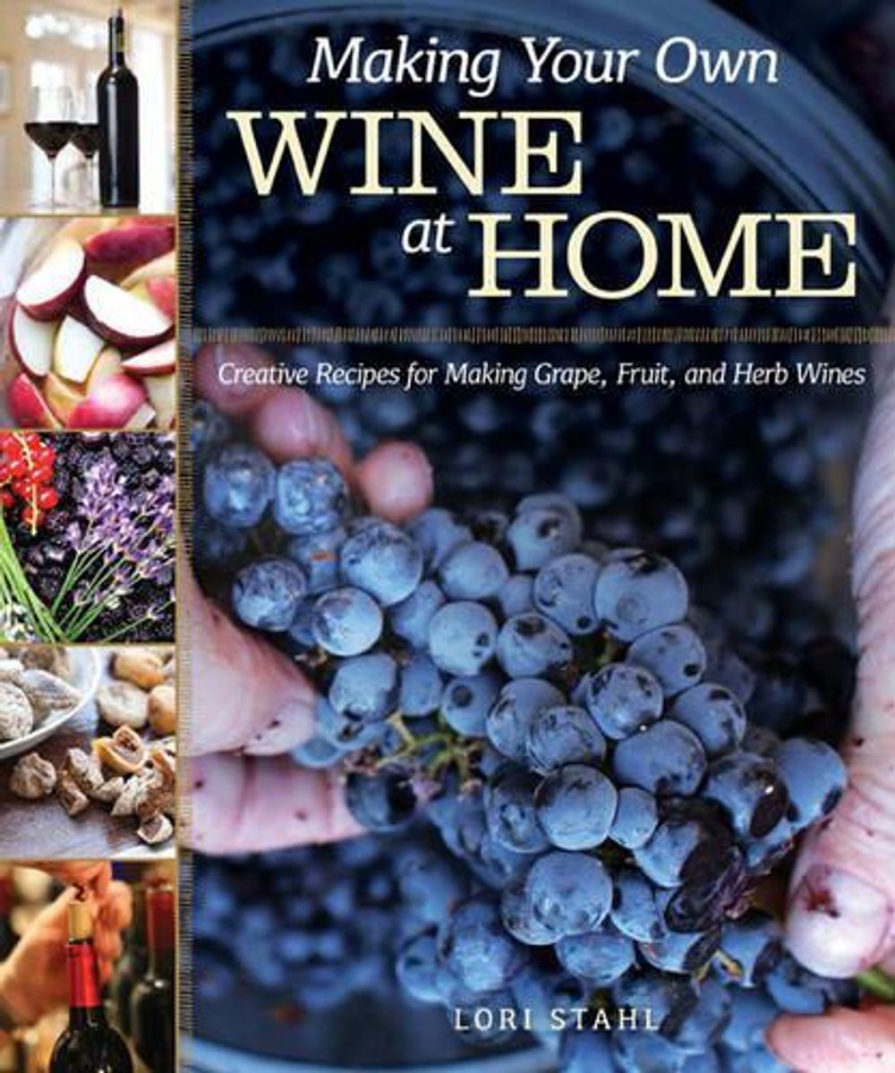 Making Your Own Wine at Home by Lori Stahl - ISBN: 9781565238268