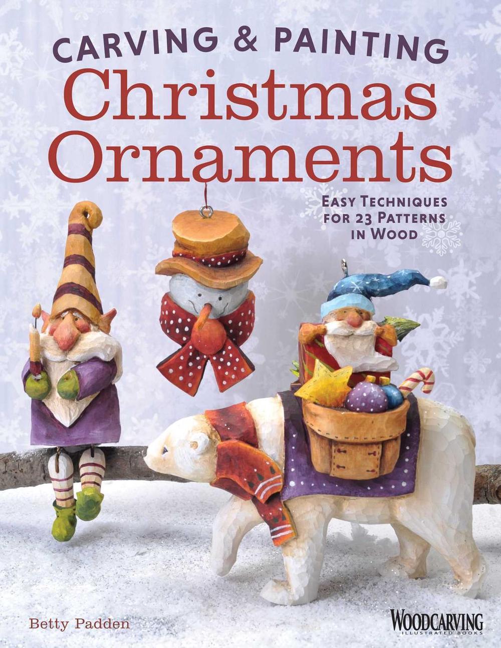 Carving & Painting Christmas Ornaments by Betty Padden - ISBN: 9781565238435