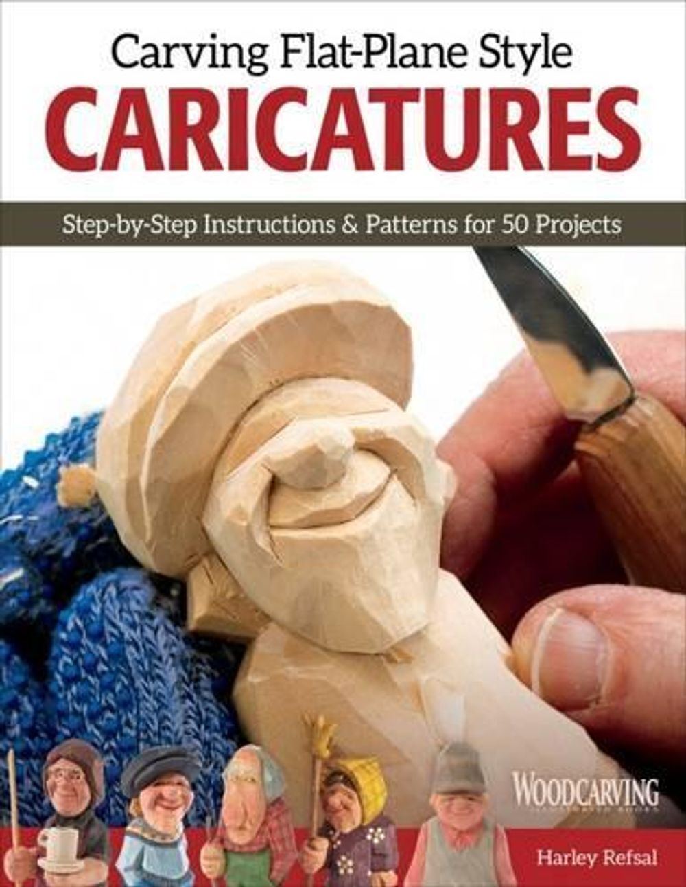 Carving Flat-Plane Style Caricatures by Harley Refsal - ISBN: 9781565238589