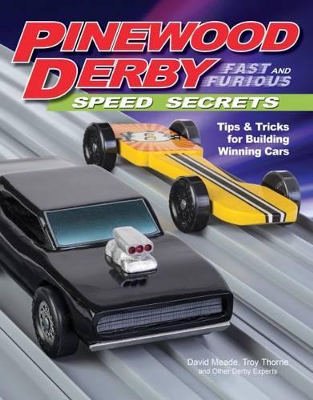 Pinewood Derby Fast and Furious Speed Secrets by David Meade - ISBN: 9781565239043