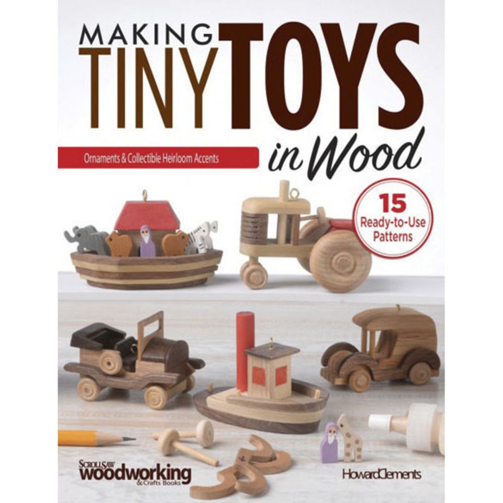 Making Tiny Toys in Wood by Howard Clements - ISBN: 9781565239159