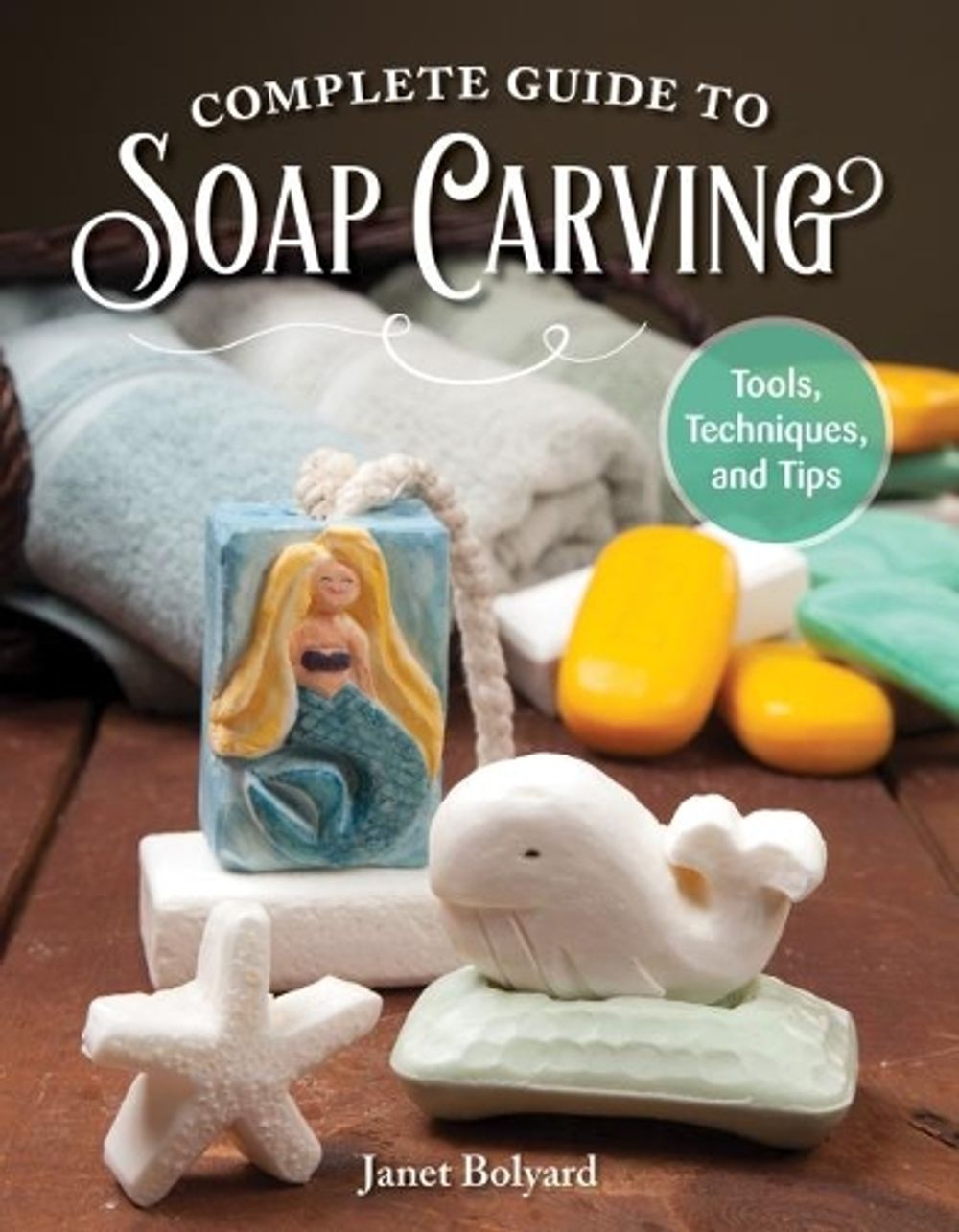 Complete Guide to Soap Carving by Janet Bolyard - ISBN: 9781565239210