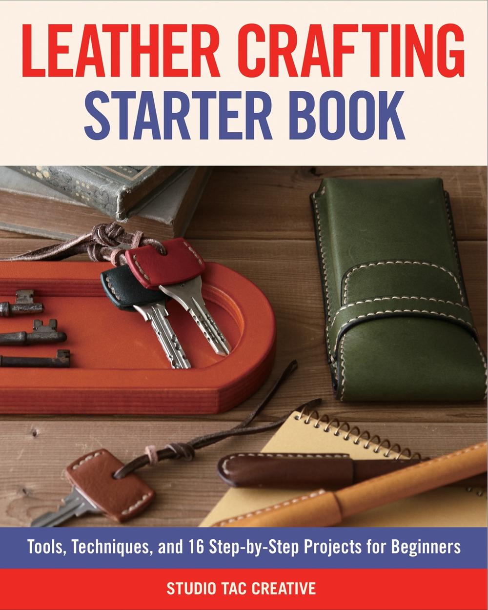 Leather Crafting Starter Book by Studio Tac Creative, in partnership with Craft & Co., Ltd. - ISBN: 9781565239524