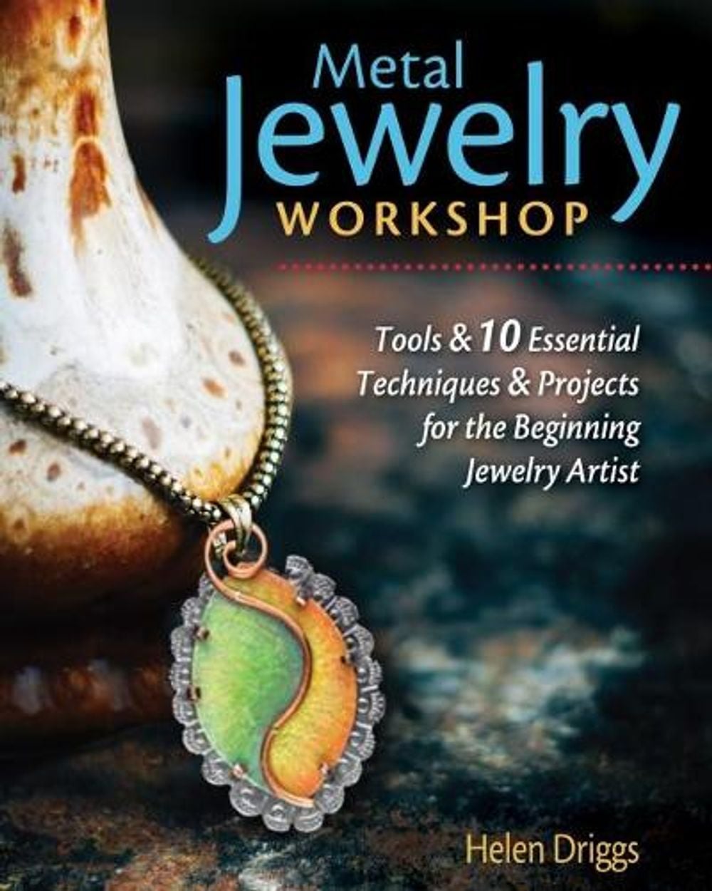 Metal Jewelry Workshop by Helen I. Driggs - ISBN: 9781565239531