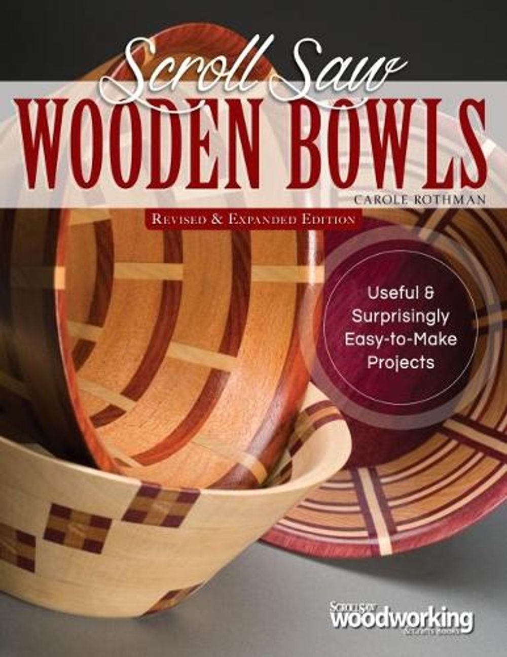Scroll Saw Wooden Bowls, Revised & Expanded Edition by Carole Rothman - ISBN: 9781565239616