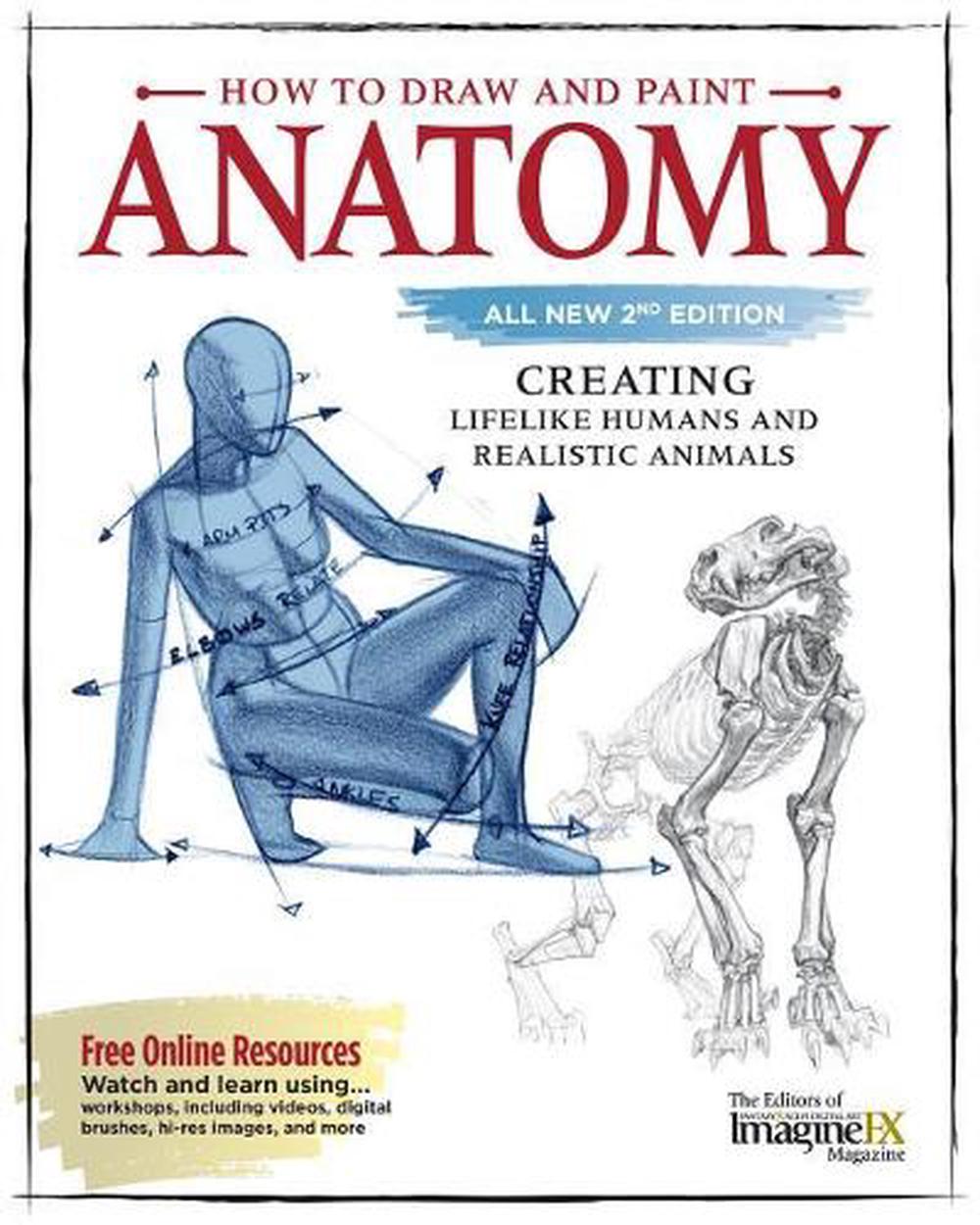 How to Draw and Paint Anatomy, All New 2nd Edition Creating Lifelike Humans and Realistic